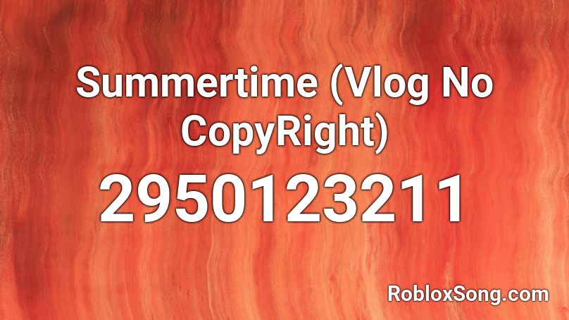 Summertime (Vlog No CopyRight) Roblox ID