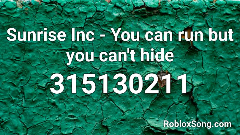 Sunrise Inc You Can Run But You Can T Hide Roblox Id Roblox Music Codes - roblox you can t hide