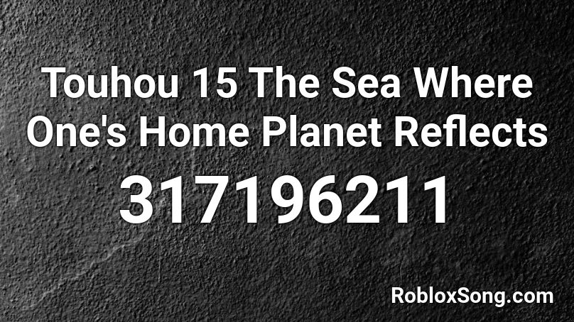 Touhou 15 The Sea Where One's Home Planet Reflects Roblox ID