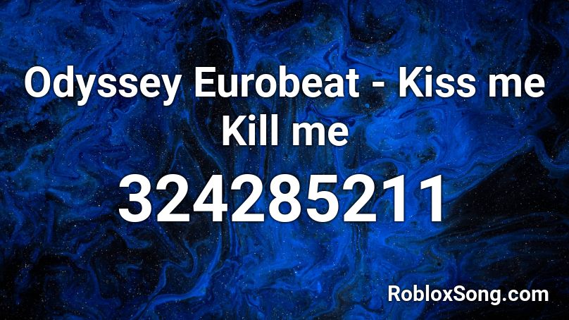 Odyssey Eurobeat - Kiss me Kill me Roblox ID
