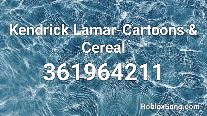 Kendrick Lamar-Cartoons & Cereal Roblox ID