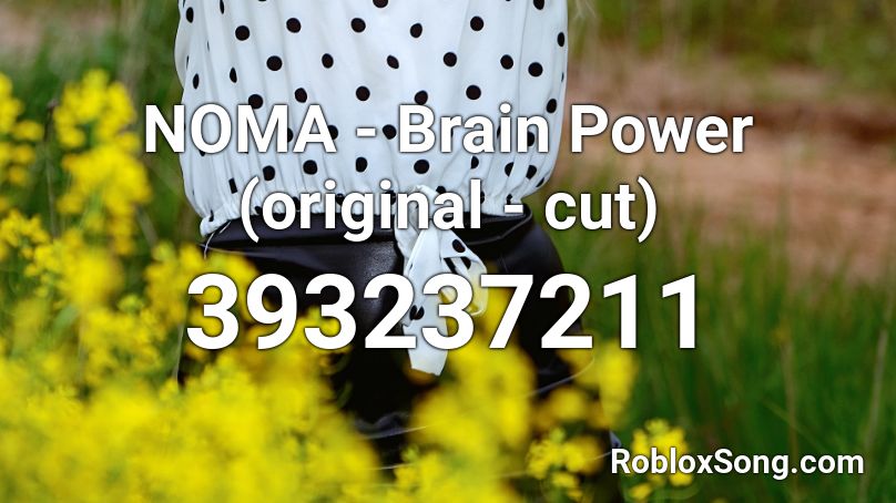 NOMA - Brain Power (original - cut) Roblox ID