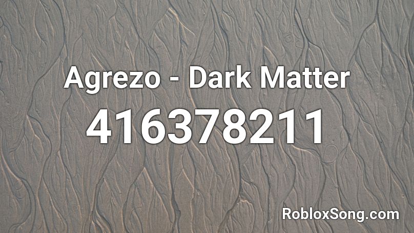 Agrezo - Dark Matter  Roblox ID