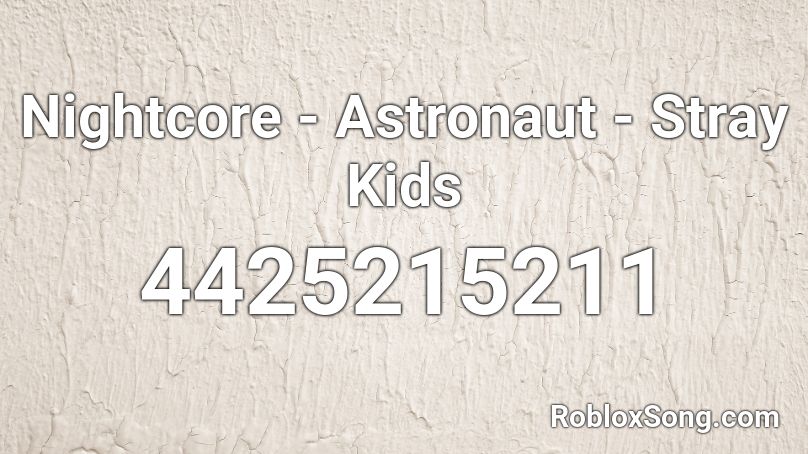 Nightcore - Astronaut - Stray Kids Roblox ID