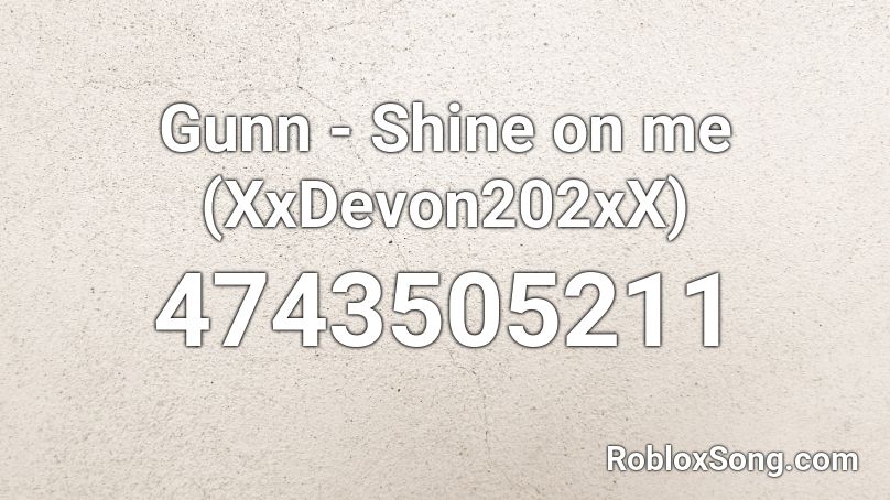 Gunn - Shine on me (XxDevon202xX) Roblox ID