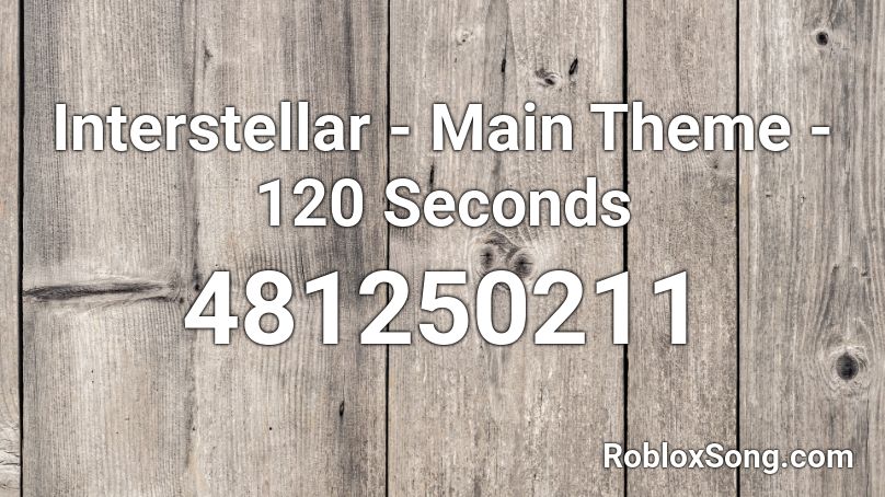 Interstellar - Main Theme - 120 Seconds Roblox ID