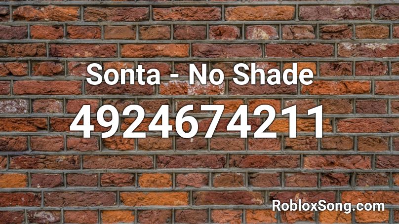 Sonta - No Shade Roblox ID