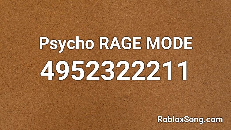 Psycho RAGE MODE Roblox ID