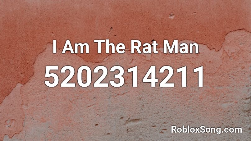 I Am The Rat Man Roblox ID