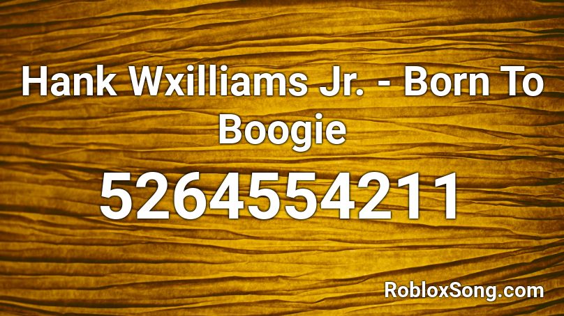 Hank Wxilliams Jr. - Born To Boogie Roblox ID