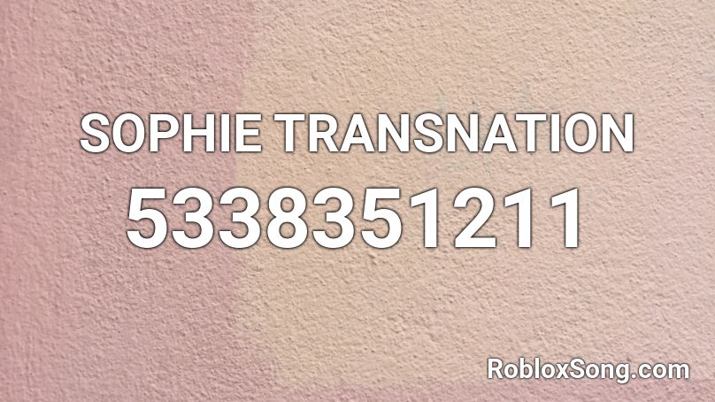 SOPHIE TRANSNATION Roblox ID