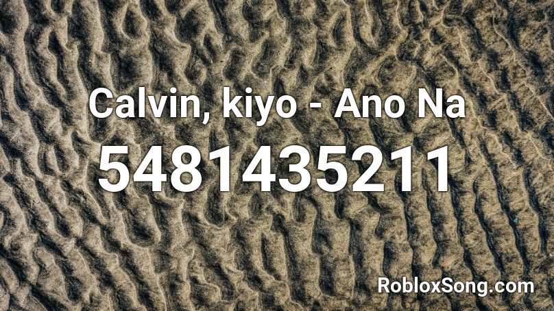 Calvin, kiyo - Ano Na Roblox ID