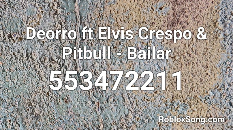 Deorro ft Elvis Crespo & Pitbull - Bailar Roblox ID