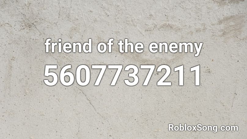 friend of the enemy Roblox ID - Roblox music codes