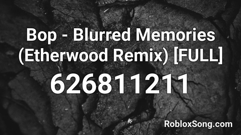Bop - Blurred Memories (Etherwood Remix) [FULL] Roblox ID