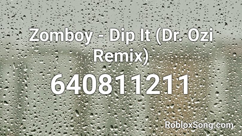 Zomboy - Dip It (Dr. Ozi Remix) Roblox ID