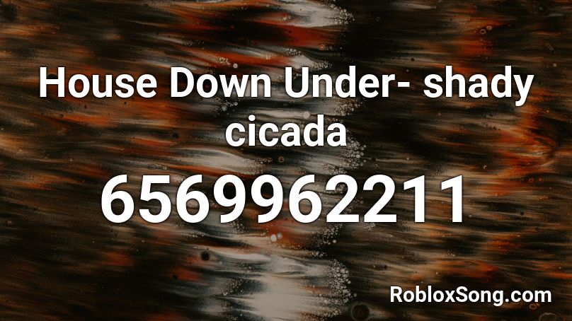 House Down Under- shady cicada Roblox ID