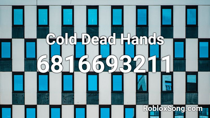 Cold Dead Hands Roblox ID