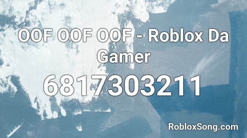 OOF OOF OOF - Roblox Da Gamer Roblox ID