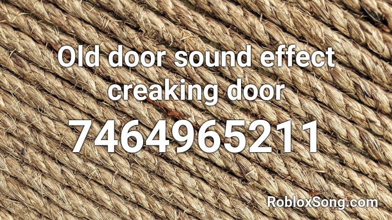 Old door sound effect creaking door Roblox ID