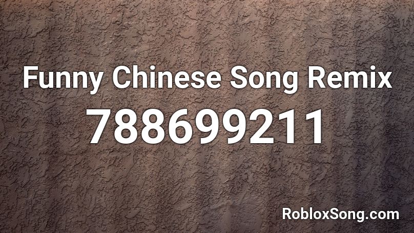 Funny Chinese Song Remix Roblox Id Roblox Music Codes