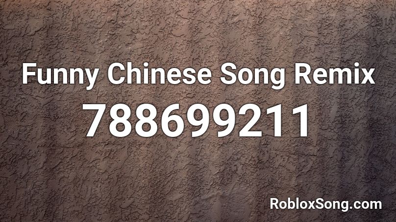 Funny Chinese Song Remix Roblox ID - Roblox music codes