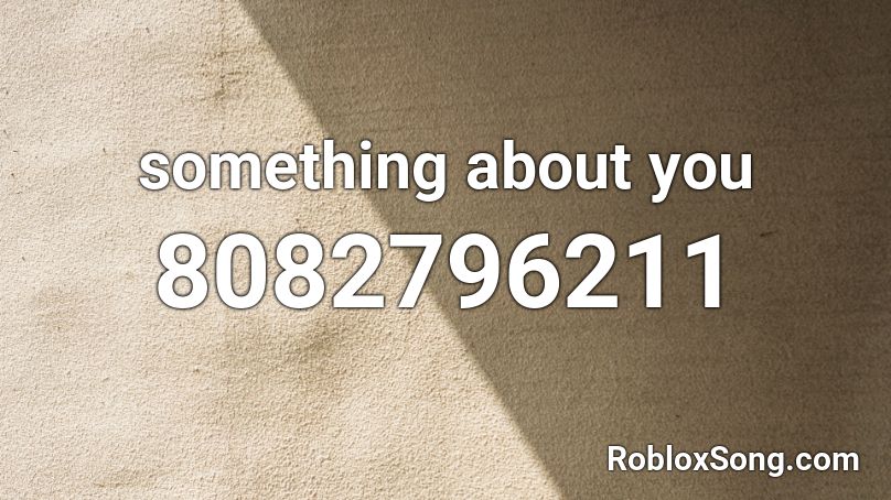 something about you Roblox ID