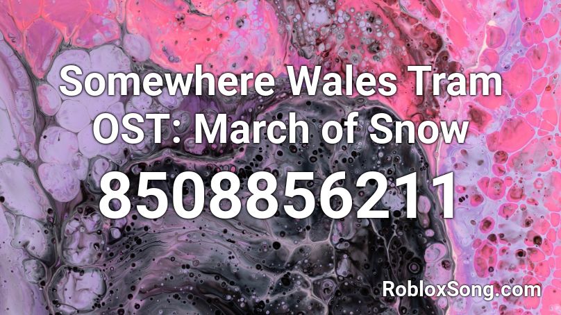 Somewhere Wales Tram OST: March of Snow Roblox ID