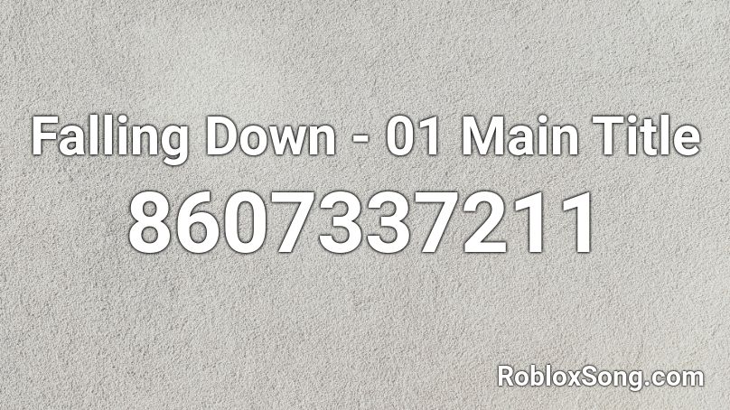 Falling Down - 01 Main Title Roblox ID