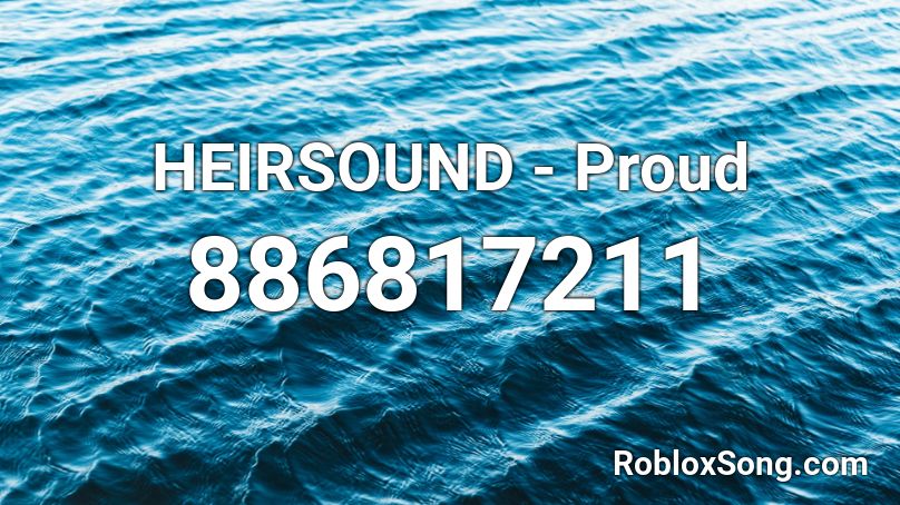 HEIRSOUND - Proud Roblox ID