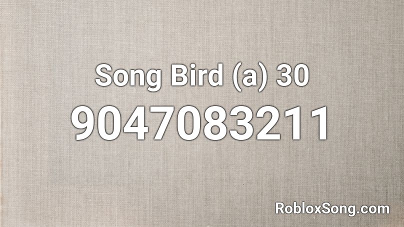 Song Bird (a) 30 Roblox ID
