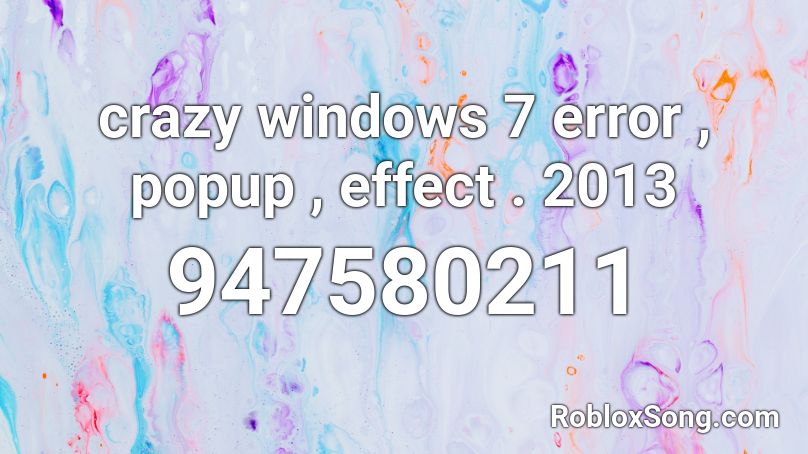 crazy windows 7 error , popup , effect . 2013 Roblox ID