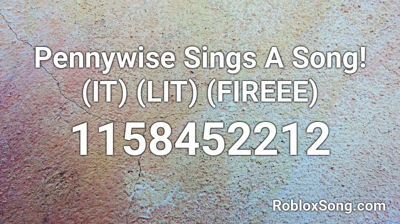 Pennywise Sings A Song It Lit Fireee Roblox Id Roblox Music Codes - penywise song id roblox