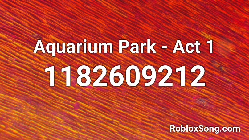 Aquarium Park - Act 1 Roblox ID