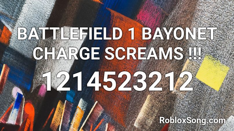 BATTLEFIELD 1 BAYONET CHARGE SCREAMS !!! Roblox ID