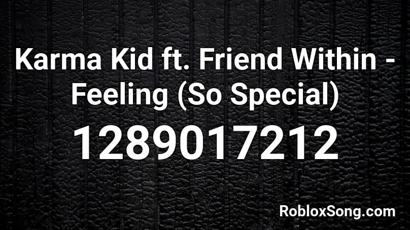 Karma Kid Ft Friend Within Feeling So Special Roblox ID Roblox 1289017212 