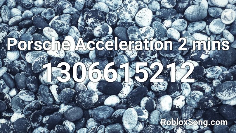 Porsche Acceleration 2 mins Roblox ID