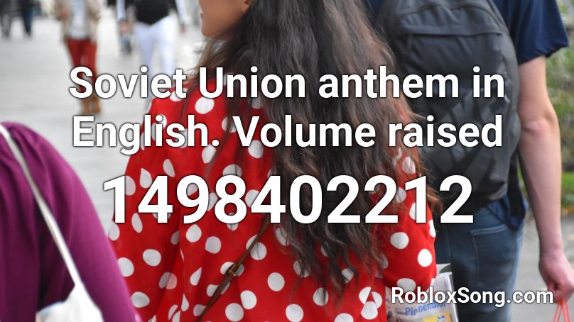 Soviet Union Anthem In English Volume Raised Roblox Id Roblox Music Codes - english soviet anthem roblox