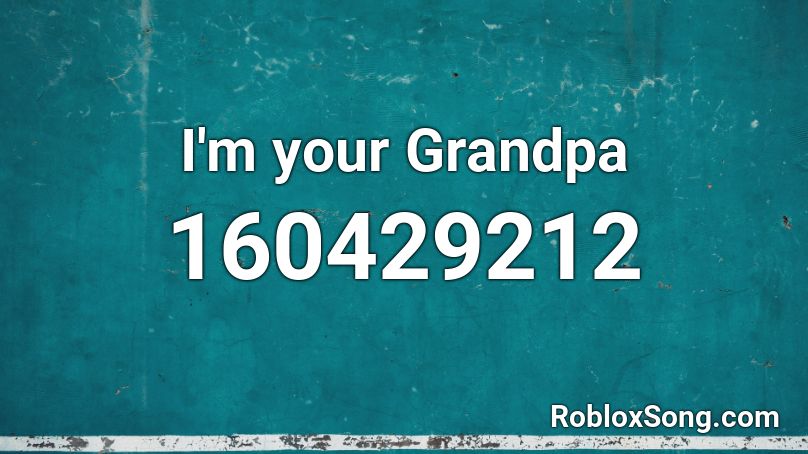 I'm your Grandpa Roblox ID