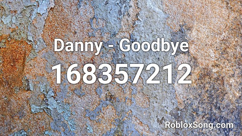 Danny - Goodbye Roblox ID