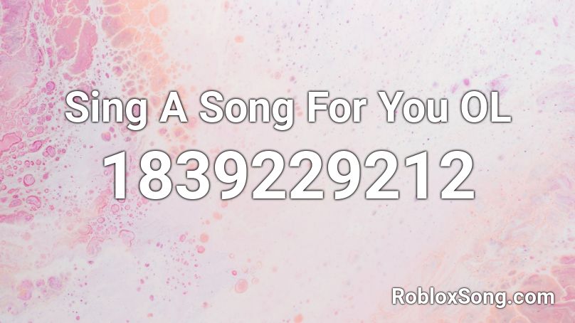 Sing A Song For You OL Roblox ID