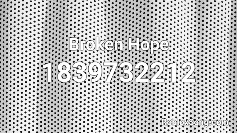 Broken Hope Roblox ID