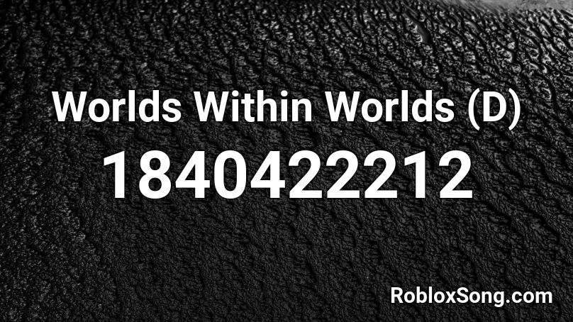 Worlds Within Worlds (D) Roblox ID