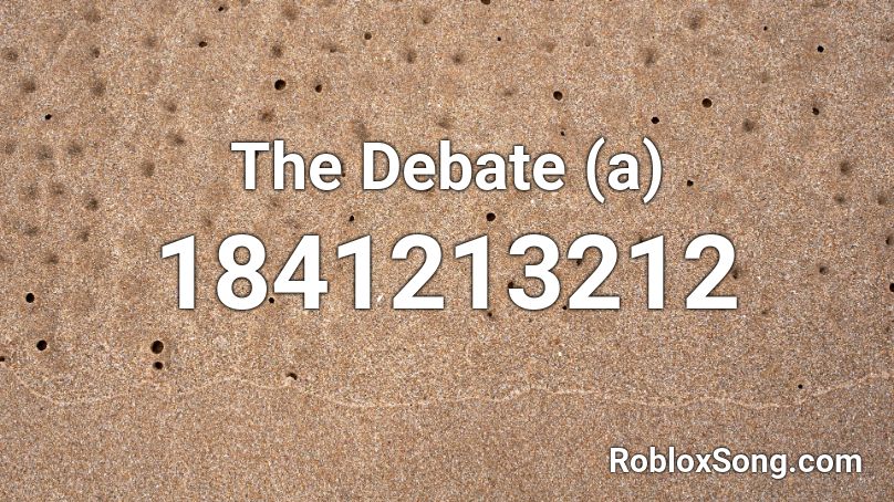 The Debate (a) Roblox ID