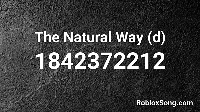The Natural Way (d) Roblox ID