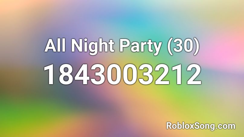 All Night Party (30) Roblox ID