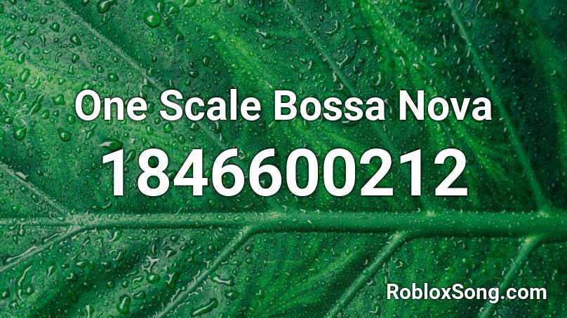 One Scale Bossa Nova Roblox ID