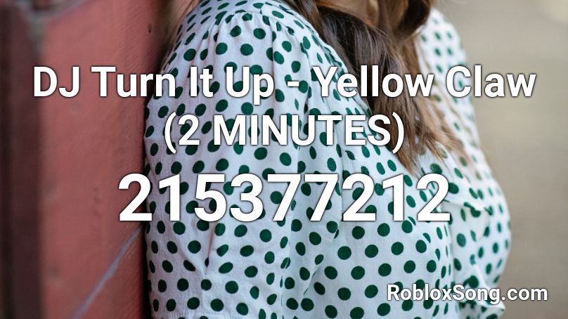 DJ Turn It Up - Yellow Claw (2 MINUTES) Roblox ID