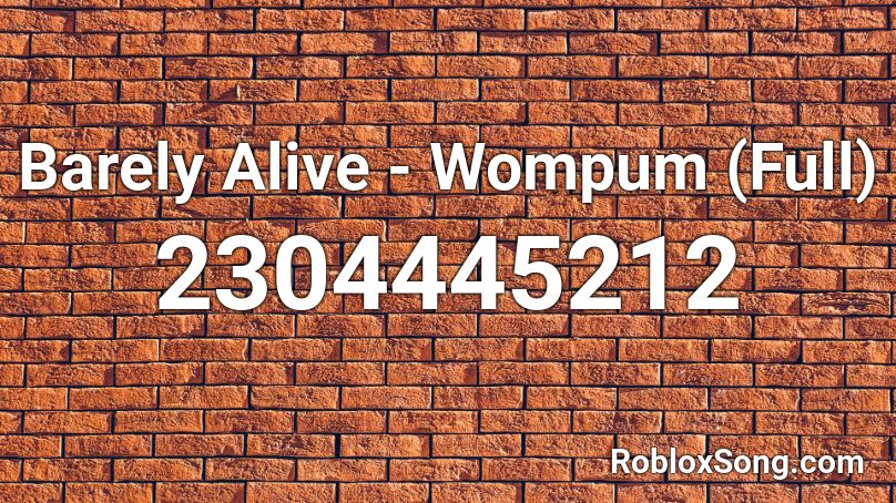 Barely Alive - Wompum (Full) Roblox ID