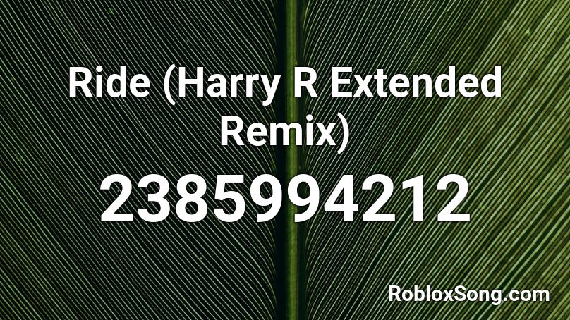 Ride (Harry R Extended Remix) Roblox ID